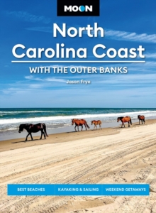 Moon North Carolina Coast: With the Outer Banks (Fourth Edition) : Best Beaches, Kayaking & Sailing, Weekend Getaways