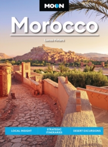 Moon Morocco (Fourth Edition) : Local Insight, Strategic Itineraries, Desert Excursions