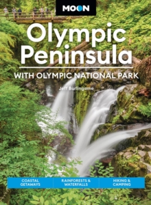 Moon Olympic Peninsula: With Olympic National Park (Sixth Edition) : Coastal Getaways, Rainforests & Waterfalls, Hiking & Camping Jeff Burlingame