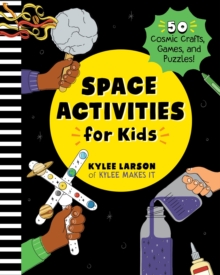 Space Activities for Kids : 50 Cosmic Crafts, Games, and Puzzles!