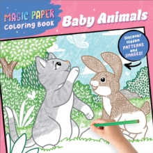 Magic Paper Coloring Book: Baby Animals : Discover Hidden Patterns and Images!