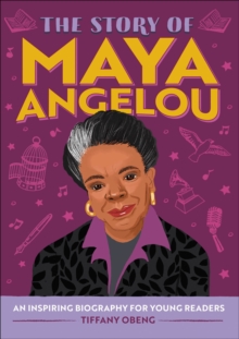 The Story Of Maya Angelou : An Inspiring Biography For Young Readers