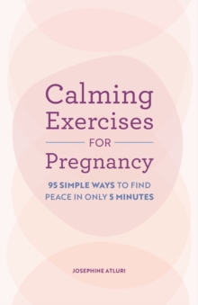 Calming Exercises for Pregnancy : 95 Simple Ways to Find Peace in Only 5 Minutes