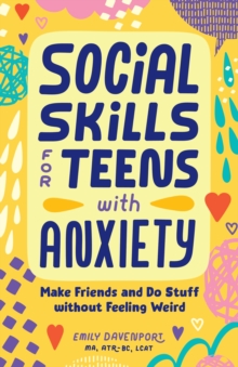 Callisto Media Inc. Social Skills For Teens With Anxiety , Make Friends And Do Stuff Without Feeling Weird