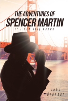 The Adventures of Spencer Martin : If I Had Only Known