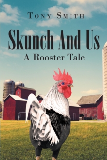 Skunch And Us : A Rooster Tale