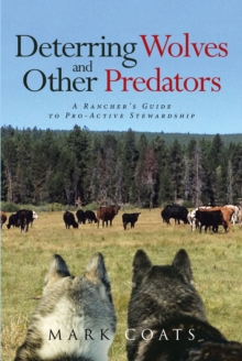 Deterring Wolves and Other Predators : A Rancher's Guide to Pro-Active Stewardship