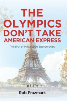 The Olympics Don't Take American Express : The Birth of Mega Sport Sponsorships Part One