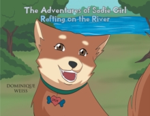 The Adventures of Sadie Girl : Rafting on the River