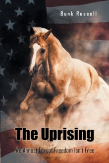 The Uprising : We Almost Forgot Freedom Isn't Free