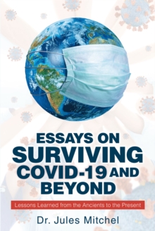 Essays On Surviving COVID-19 and Beyond : Lessons Learned from the Ancients to the Present