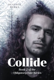 Collide : Book 2 of the Obligatory Fate Series