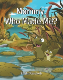 Mommy, Who Made Me?