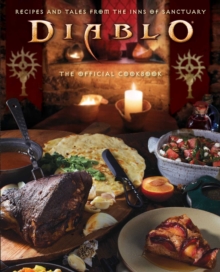 Diablo: The Official Cookbook : Recipes and Tales from the Inns of Sanctuary