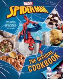 Marvel: Spider-Man: The Official Cookbook : Your Friendly Neighborhood Guide to Cuisine from NYC, the Spider-Verse & Beyond