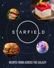 Starfield: The Official Cookbook : Recipes From Across the Galaxy