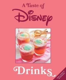 Insight Editions A Taste Of Disney, Drinks , Sippable Recipes In A Pint-Size Book