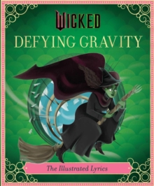 Wicked: Defying Gravity : The Illustrated Lyrics (Universal Pictures Wicked)