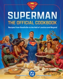 DC:Superman: The Official Cookbook : Recipes from Smallville to the Hall of Justice and Beyond