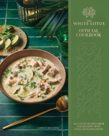 Insight Editions The White Lotus Official Cookbook , Signature Recipes From Our Resorts' Most Popular Destinations