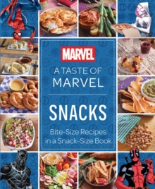A Taste of Marvel: Snacks : Bite-Size Recipes in a Snack-Size Book