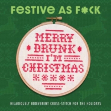 Festive As F*ck : Subversive Cross-Stitch for the Holidays
