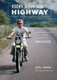 Insight Editions Rocky Mountain Highway , Stories, Photos, And Other Memories Of My Twenty-Five Years Traveling With John Denver