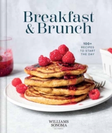 Williams Sonoma Breakfast and Brunch : 100+ Favorite Recipes to Nourish and Share