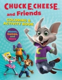 Chuck E. Cheese & Friends Coloring & Activity Book : Mazes, Games, and Coloring Activities for Ages 4 - 8