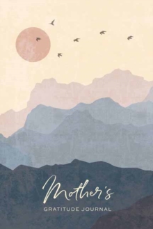 Insight Editions Mother's Gratitude Journal , A Journal For Finding Grace & Gratitude In Moments Big & Small