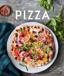 Williams Sonoma Pizza : 60+ Delicious Recipes for Anytime