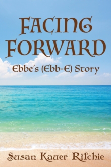 Facing Forward : Ebbe's (Ebb-E) Story