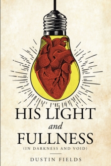 His Light and Fullness : (In Darkness And Void)