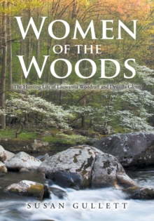 Women of the Woods : The Hunting Life of Lauwanna Woodruff and Druzilla Glenn