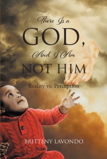 There Is a GOD, And I Am NOT HIM : Reality vs. Perception