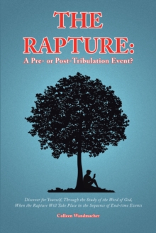 The Rapture: A Pre- or Post-Tribulation Event? : Discover for yourself-through the study of the Word of God-when the rapture will take place in the sequence of end-time events