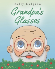 Grandpa's Glasses : A Story about Perspective