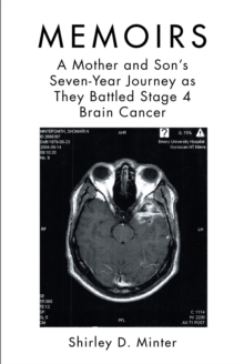 Memoirs : A Mother and Son's Seven-Year Journey as They Battled Stage 4 Brain Cancer