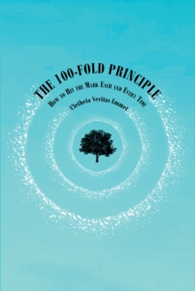 The 100-Fold Principle : How to Hit the Mark Each and Every Time