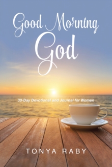 Good Morning God : 30-Day Devotional and Journal for Women