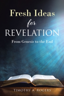 Fresh Ideas for Revelation : From Genesis to the End