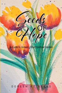 Seeds of Hope : A Guide to Growing Your Spiritual Garden