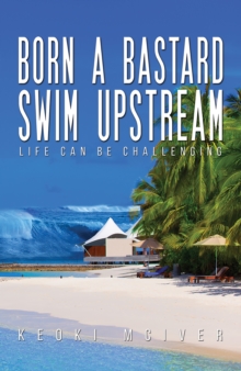 Born A Bastard - Swim Upstream : Life Can Be Challenging