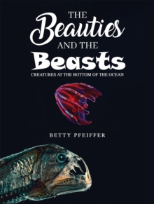 The Beauties and The Beasts : Creatures At the Bottom of the Ocean