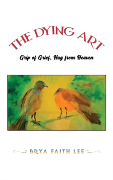 The Dying Art : Grip of Grief, Hug from Heaven