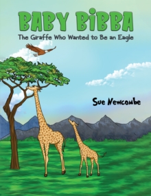 Baby Bibba: The Giraffe Who Wanted to Be an Eagle