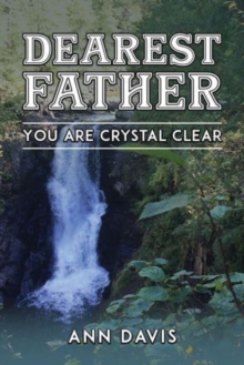 Dearest Father : You Are Crystal Clear