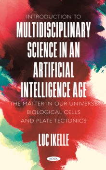 Introduction to Multidisciplinary Science in an Artificial-Intelligence Age: The Matter in our Universe, Biological Cells, and Plate Tectonics