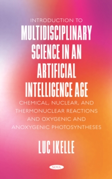 Introduction to Multidisciplinary Science in an Artificial-Intelligence Age: Chemical, Nuclear, and Thermonuclear Reactions, and Oxygenic and Anoxygenic Photosyntheses