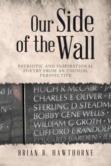 Our Side of the Wall : Patriotic and Inspirational Poetry from an Unusual Perspective